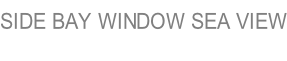 SIDE BAY WINDOW SEA VIEW