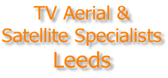 TV Aerial & Satellite Specialists Leeds